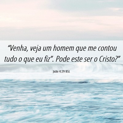 Picture 06 - João 4:29 BSL - “Venha, veja um homem que me contou tudo o que - Bible Verse Picture