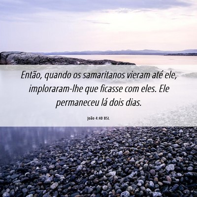 Picture 06 - João 4:40 BSL - Então, quando os samaritanos vieram até ele, - Bible Verse Picture