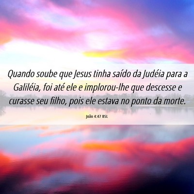 Picture 06 - João 4:47 BSL - Quando soube que Jesus tinha saído da Judéia - Bible Verse Picture