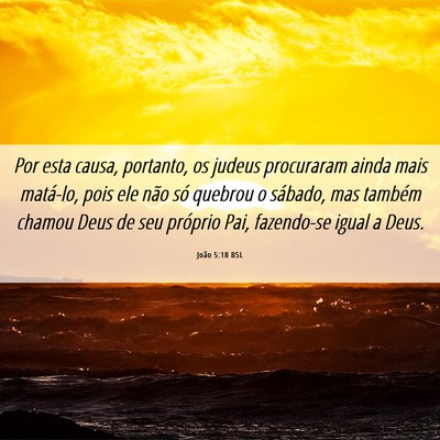 Picture 06 - João 5:18 BSL - Por esta causa, portanto, os judeus procuraram - Bible Verse Picture