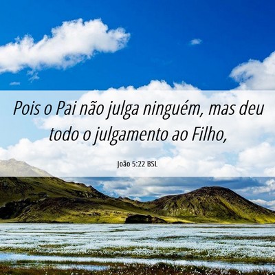 Picture 06 - João 5:22 BSL - Pois o Pai não julga ninguém, mas deu todo o - Bible Verse Picture