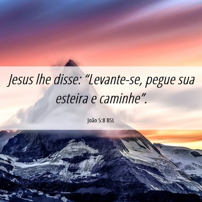 Picture 06 - João 5:8 BSL - Jesus lhe disse: “Levante-se, pegue sua esteira - Bible Verse Picture