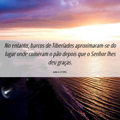 Picture 06 - João 6:23 BSL - No entanto, barcos de Tiberíades aproximaram-se - Bible Verse Picture