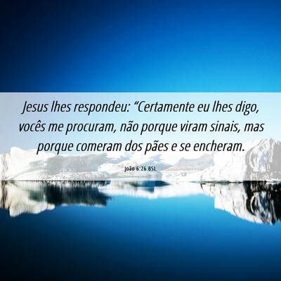 Picture 06 - João 6:26 BSL - Jesus lhes respondeu: “Certamente eu lhes digo, - Bible Verse Picture