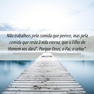 Picture 06 - João 6:27 BSL - Não trabalheis pela comida que perece, mas pela - Bible Verse Picture