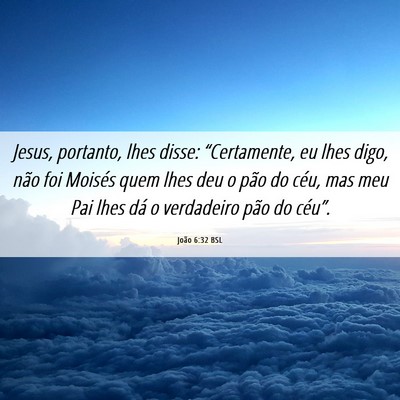 Picture 06 - João 6:32 BSL - Jesus, portanto, lhes disse: “Certamente, eu - Bible Verse Picture