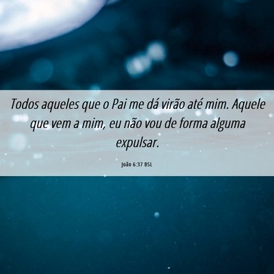 Picture 06 - João 6:37 BSL - Todos aqueles que o Pai me dá virão até mim. - Bible Verse Picture