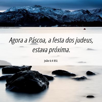 Picture 06 - João 6:4 BSL - Agora a Páscoa, a festa dos judeus, estava - Bible Verse Picture