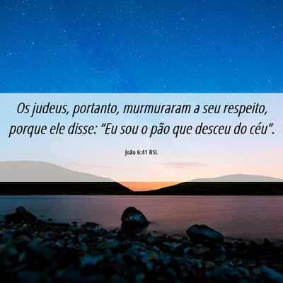 Picture 06 - João 6:41 BSL - Os judeus, portanto, murmuraram a seu respeito, - Bible Verse Picture