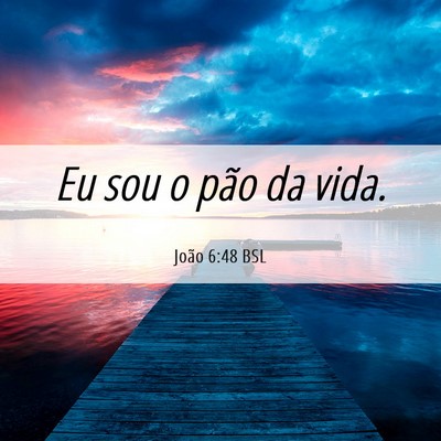 Picture 06 - João 6:48 BSL - Eu sou o pão da - Bible Verse Picture