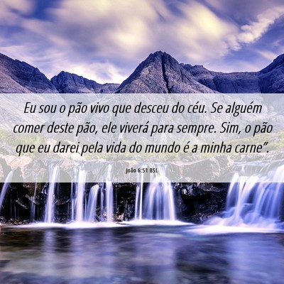 Picture 06 - João 6:51 BSL - Eu sou o pão vivo que desceu do céu. Se alguém - Bible Verse Picture