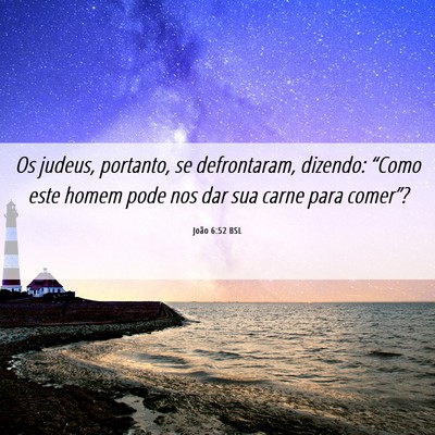 Picture 06 - João 6:52 BSL - Os judeus, portanto, se defrontaram, dizendo: - Bible Verse Picture
