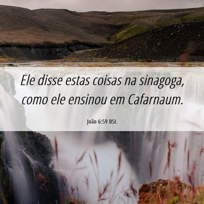 Picture 06 - João 6:59 BSL - Ele disse estas coisas na sinagoga, como ele - Bible Verse Picture