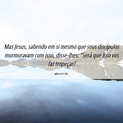 Picture 06 - João 6:61 BSL - Mas Jesus, sabendo em si mesmo que seus - Bible Verse Picture