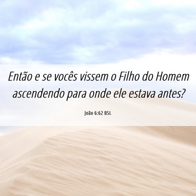Picture 06 - João 6:62 BSL - Então e se vocês vissem o Filho do Homem - Bible Verse Picture