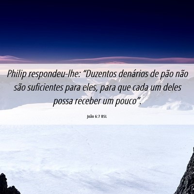 Picture 06 - João 6:7 BSL - Philip respondeu-lhe: “Duzentos denários de - Bible Verse Picture