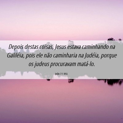 Picture 06 - João 7:1 BSL - Depois destas coisas, Jesus estava caminhando na - Bible Verse Picture
