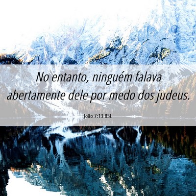 Picture 06 - João 7:13 BSL - No entanto, ninguém falava abertamente dele por - Bible Verse Picture