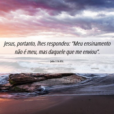 Picture 06 - João 7:16 BSL - Jesus, portanto, lhes respondeu: “Meu - Bible Verse Picture