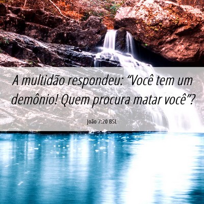 Picture 06 - João 7:20 BSL - A multidão respondeu: “Você tem um demônio! - Bible Verse Picture