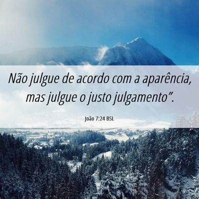 Picture 06 - João 7:24 BSL - Não julgue de acordo com a aparência, mas - Bible Verse Picture
