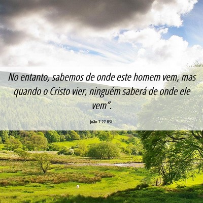Picture 06 - João 7:27 BSL - No entanto, sabemos de onde este homem vem, mas - Bible Verse Picture