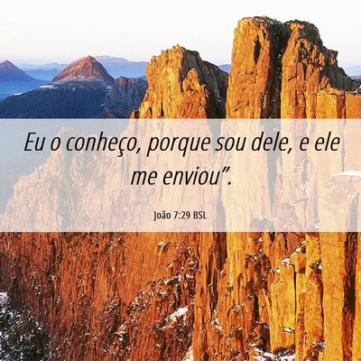 Picture 06 - João 7:29 BSL - Eu o conheço, porque sou dele, e ele me - Bible Verse Picture