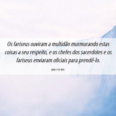 Picture 06 - João 7:32 BSL - Os fariseus ouviram a multidão murmurando estas - Bible Verse Picture