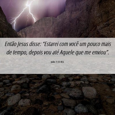 Picture 06 - João 7:33 BSL - Então Jesus disse: “Estarei com você um pouco - Bible Verse Picture