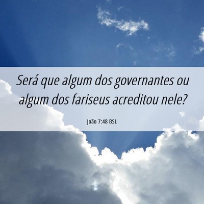 Picture 06 - João 7:48 BSL - Será que algum dos governantes ou algum dos - Bible Verse Picture