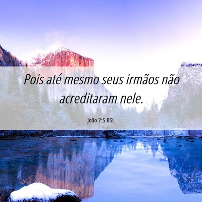 Picture 06 - João 7:5 BSL - Pois até mesmo seus irmãos não acreditaram - Bible Verse Picture