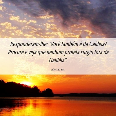 Picture 06 - João 7:52 BSL - Responderam-lhe: “Você também é da Galileia? - Bible Verse Picture