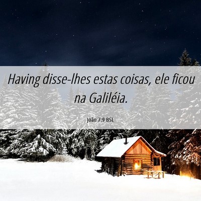 Picture 06 - João 7:9 BSL - Having disse-lhes estas coisas, ele ficou na - Bible Verse Picture