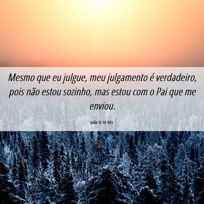 Picture 06 - João 8:16 BSL - Mesmo que eu julgue, meu julgamento é - Bible Verse Picture