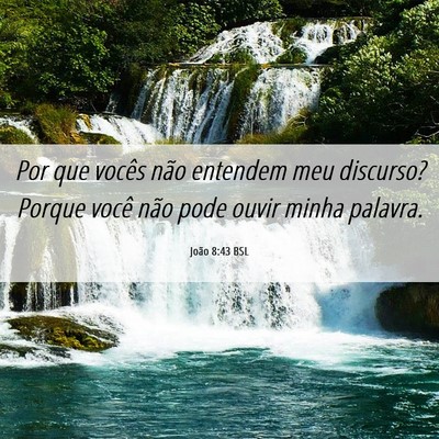 Picture 06 - João 8:43 BSL - Por que vocês não entendem meu discurso? Porque - Bible Verse Picture