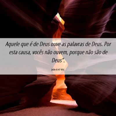 Picture 06 - João 8:47 BSL - Aquele que é de Deus ouve as palavras de Deus. - Bible Verse Picture
