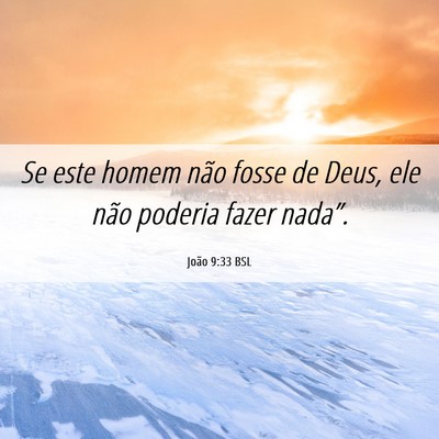 Picture 06 - João 9:33 BSL - Se este homem não fosse de Deus, ele não - Bible Verse Picture