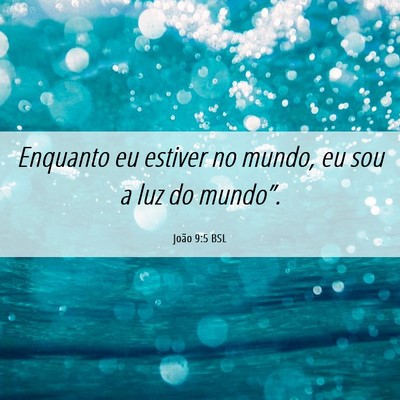 Picture 06 - João 9:5 BSL - Enquanto eu estiver no mundo, eu sou a luz do - Bible Verse Picture