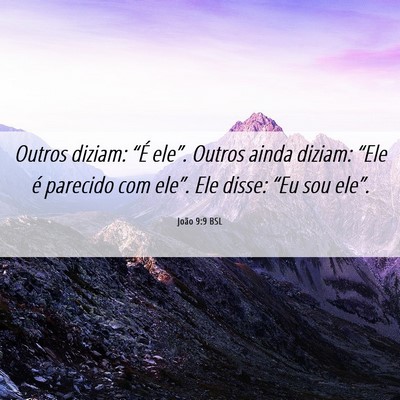 Picture 06 - João 9:9 BSL - Outros diziam: “É ele”. Outros ainda diziam: - Bible Verse Picture