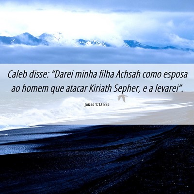 Picture 06 - Juízes 1:12 BSL - Caleb disse: “Darei minha filha Achsah como - Bible Verse Picture