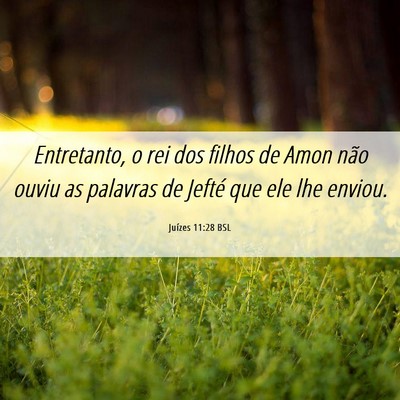 Picture 06 - Juízes 11:28 BSL - Entretanto, o rei dos filhos de Amon não ouviu - Bible Verse Picture