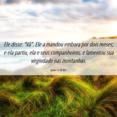 Picture 06 - Juízes 11:38 BSL - Ele disse: “Vá”. Ele a mandou embora por - Bible Verse Picture