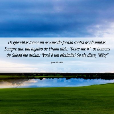 Picture 06 - Juízes 12:5 BSL - Os gileaditas tomaram os vaus do Jordão contra - Bible Verse Picture