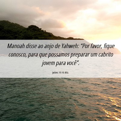 Picture 06 - Juízes 13:15 BSL - Manoah disse ao anjo de Yahweh: “Por favor, - Bible Verse Picture