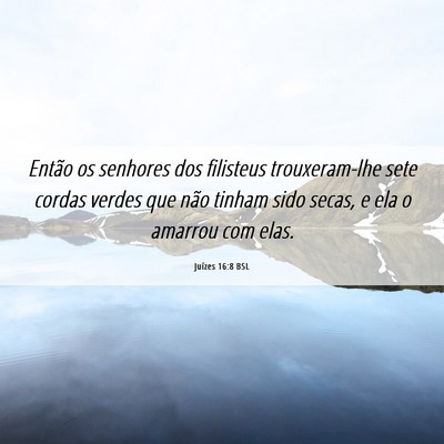 Picture 06 - Juízes 16:8 BSL - Então os senhores dos filisteus trouxeram-lhe - Bible Verse Picture