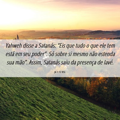 Picture 06 - Jó 1:12 BSL - Yahweh disse a Satanás: “Eis que tudo o que - Bible Verse Picture