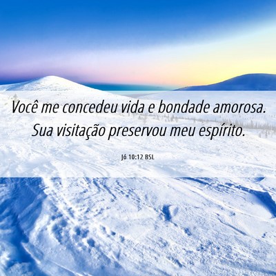 Picture 06 - Jó 10:12 BSL - Você me concedeu vida e bondade amorosa. Sua - Bible Verse Picture