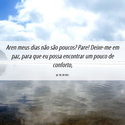 Picture 06 - Jó 10:20 BSL - Aren meus dias não são poucos? Pare! Deixe-me - Bible Verse Picture