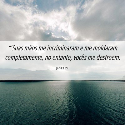 Picture 06 - Jó 10:8 BSL - “'Suas mãos me incriminaram e me moldaram - Bible Verse Picture
