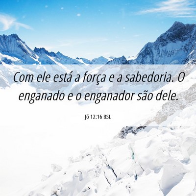 Picture 06 - Jó 12:16 BSL - Com ele está a força e a sabedoria. O enganado - Bible Verse Picture